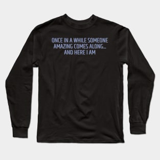 Once in a While Someone Amazing Comes Along Long Sleeve T-Shirt